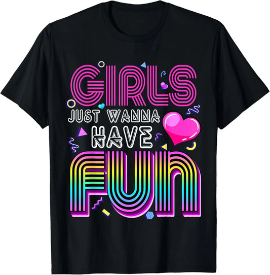 Girls Just Wanna Have Fun 80s T-Shirt - Retro 1980s Vintage Tee